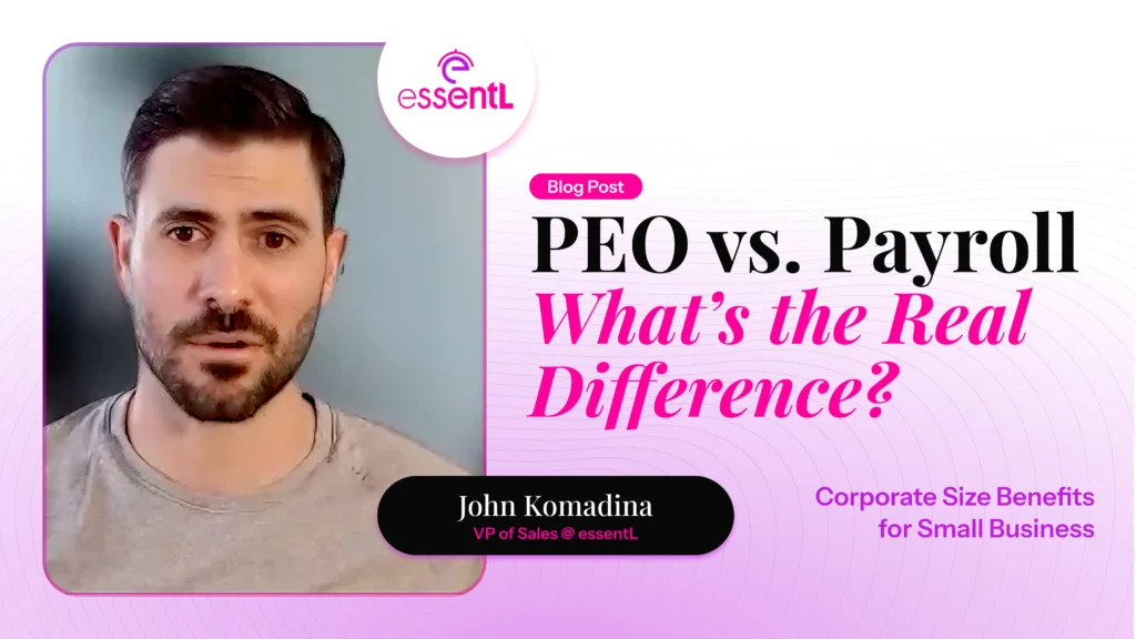 EssentL educational content featuring John Komadina, VP of Sales, explaining the key differences between PEO services and payroll providers, helping small businesses understand HR, compliance, benefits, and workforce management options.